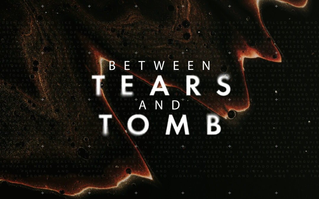 Between Tears and Tomb | Derrick Weeks