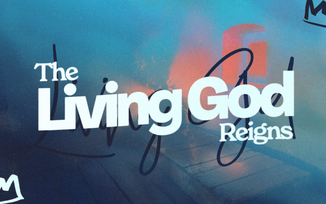 The Living God Reigns | Derrick Weeks
